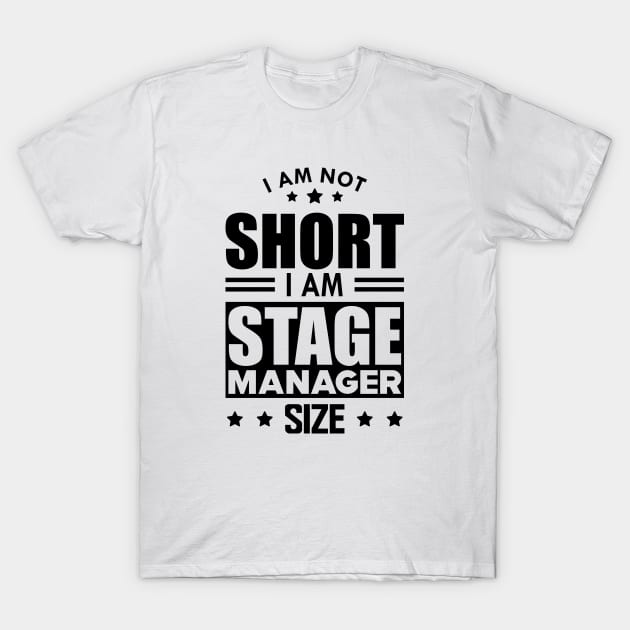 Stage Manager - I am not Short I am stage manager size T-Shirt by KC Happy Shop